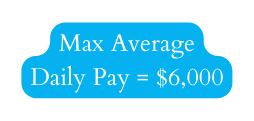 Max Average Daily Pay 6 000